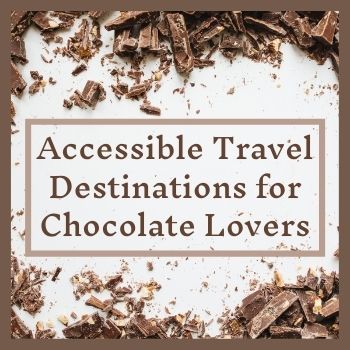 A white background with chocolate shavings on the top and bottom of the picture.  Brown letters say "Accessible Travel Destinations for Chocolate: Lovers".  This is one category for accessible vacation destination