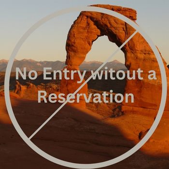 Delicate Arch in Arches National Park with a tan circle with a line through it over the image.  Inside the circle it says, "no entry without a reservation"